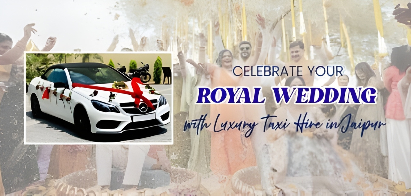 Celebrate Your Royal Wedding with Luxury Taxi in Jaipur